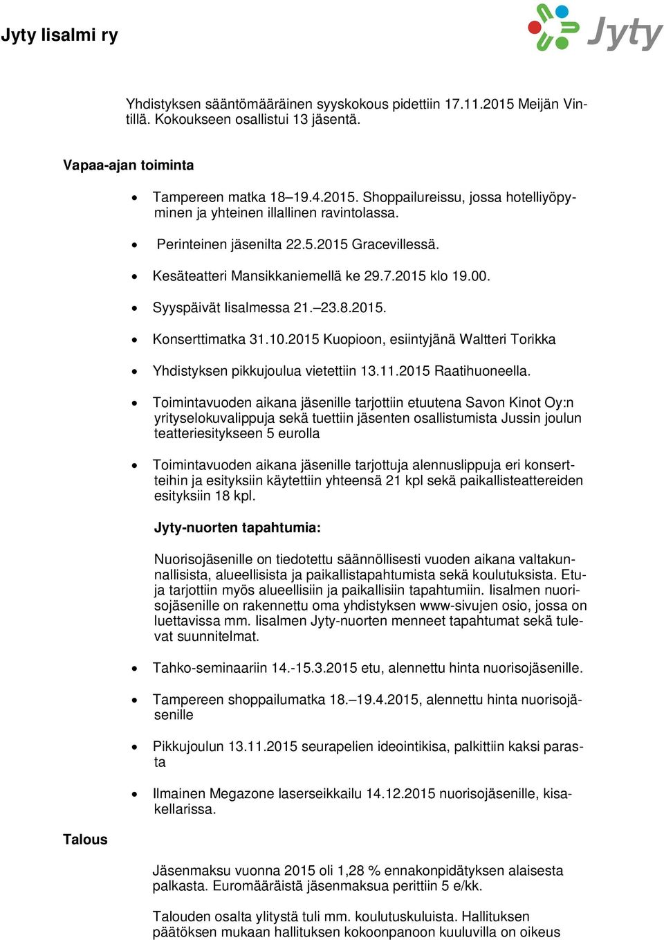 2015 Kuopioon, esiintyjänä Waltteri Torikka Yhdistyksen pikkujoulua vietettiin 13.11.2015 Raatihuoneella.