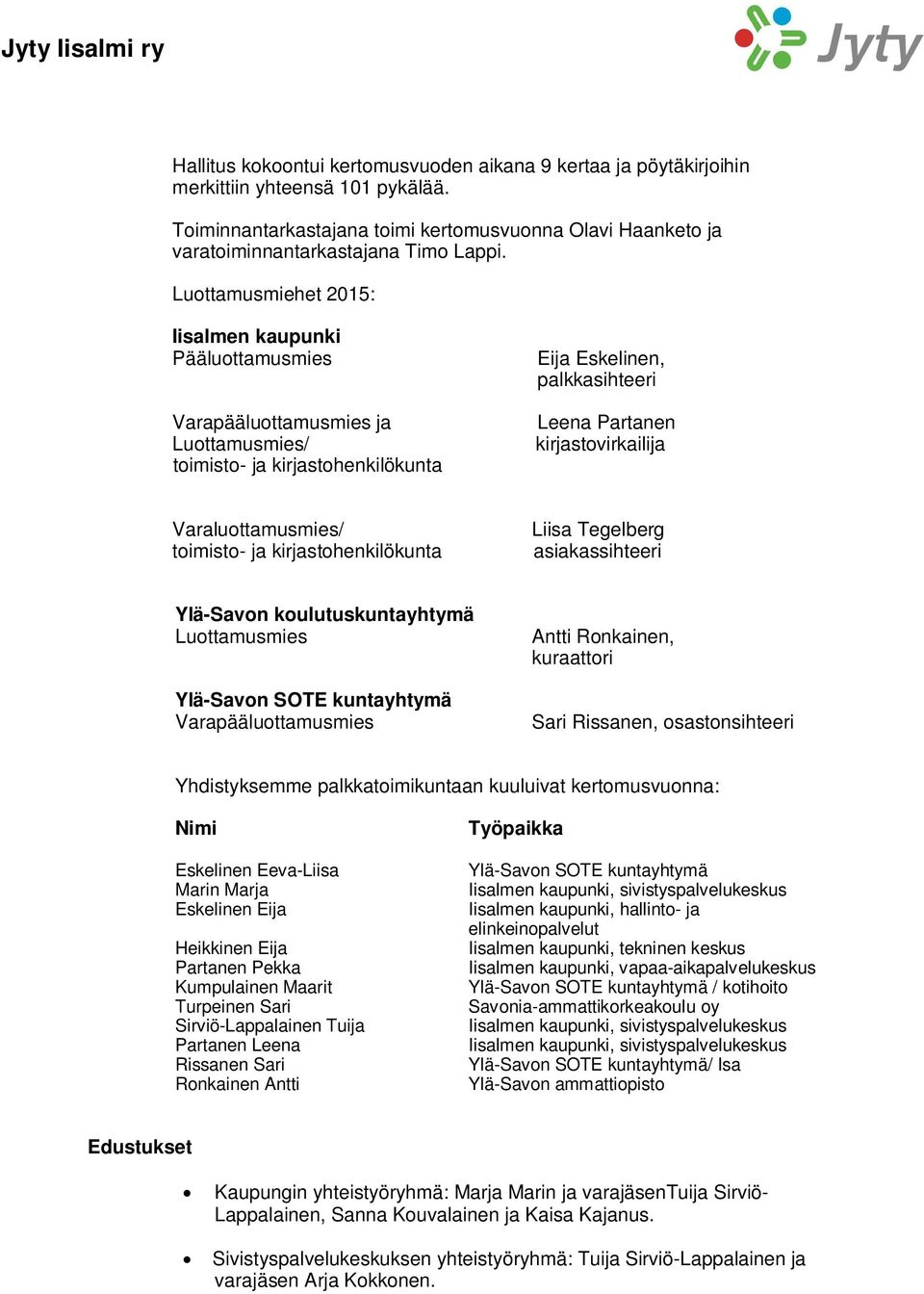 Varaluottamusmies/ toimisto- ja kirjastohenkilökunta Liisa Tegelberg asiakassihteeri Ylä-Savon koulutuskuntayhtymä Luottamusmies Ylä-Savon SOTE kuntayhtymä Varapääluottamusmies Antti Ronkainen,