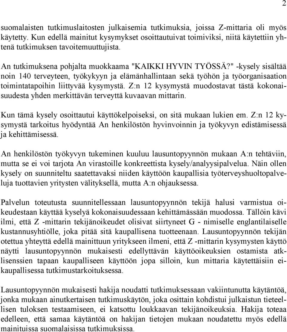 " -kysely sisältää noin 140 terveyteen, työkykyyn ja elämänhallintaan sekä työhön ja työorganisaation toimintatapoihin liittyvää kysymystä.