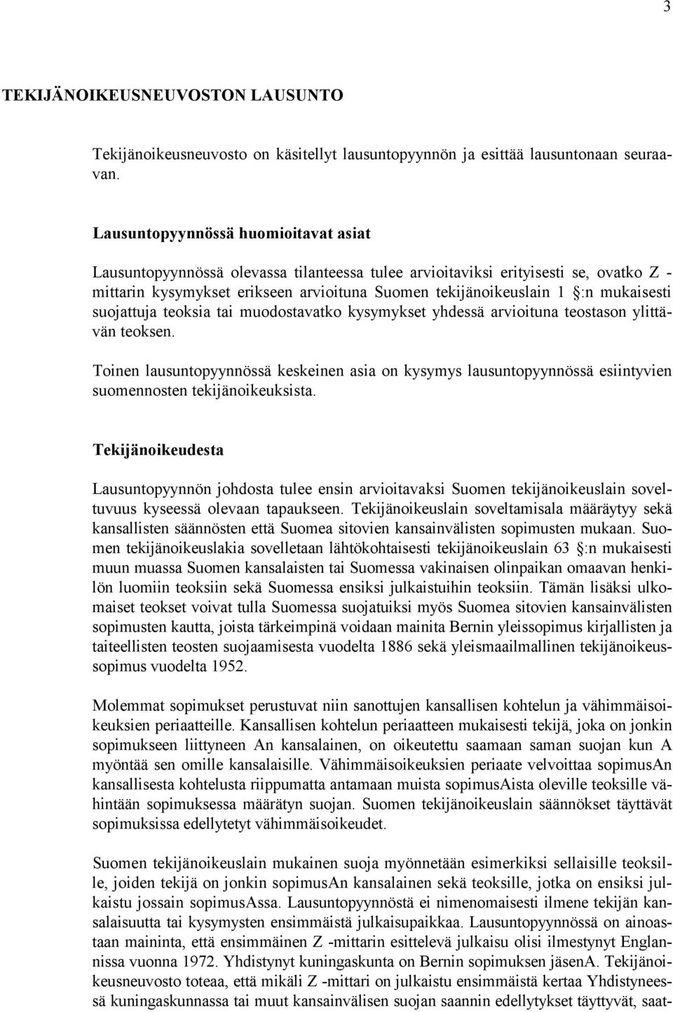 mukaisesti suojattuja teoksia tai muodostavatko kysymykset yhdessä arvioituna teostason ylittävän teoksen.