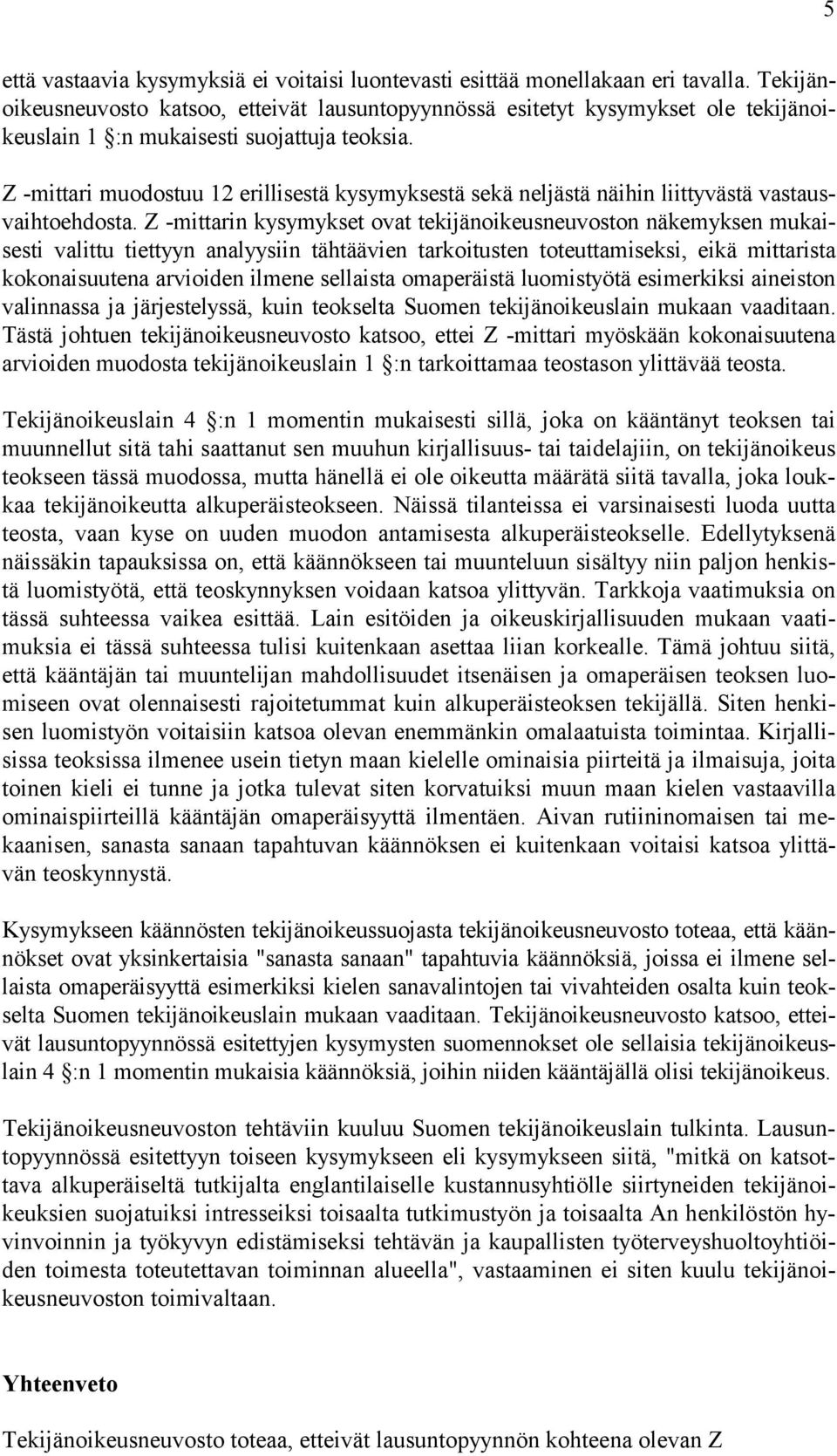 Z -mittari muodostuu 12 erillisestä kysymyksestä sekä neljästä näihin liittyvästä vastausvaihtoehdosta.