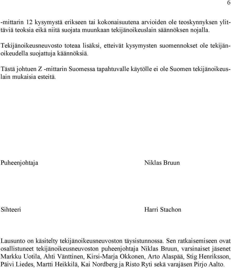 Tästä johtuen Z -mittarin Suomessa tapahtuvalle käytölle ei ole Suomen tekijänoikeuslain mukaisia esteitä.