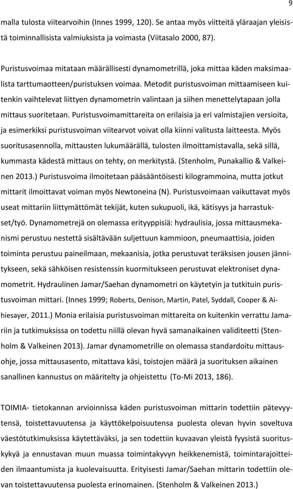 Metodit puristusvoiman mittaamiseen kuitenkin vaihtelevat liittyen dynamometrin valintaan ja siihen menettelytapaan jolla mittaus suoritetaan.