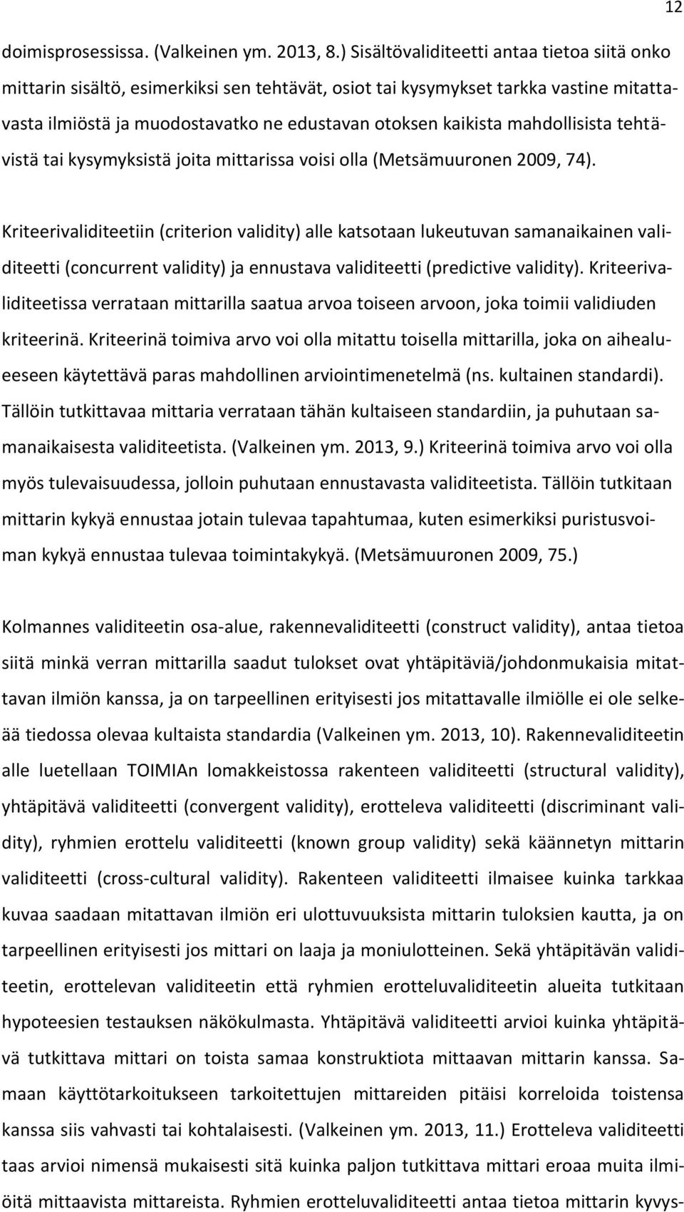 mahdollisista tehtävistä tai kysymyksistä joita mittarissa voisi olla (Metsämuuronen 2009, 74).