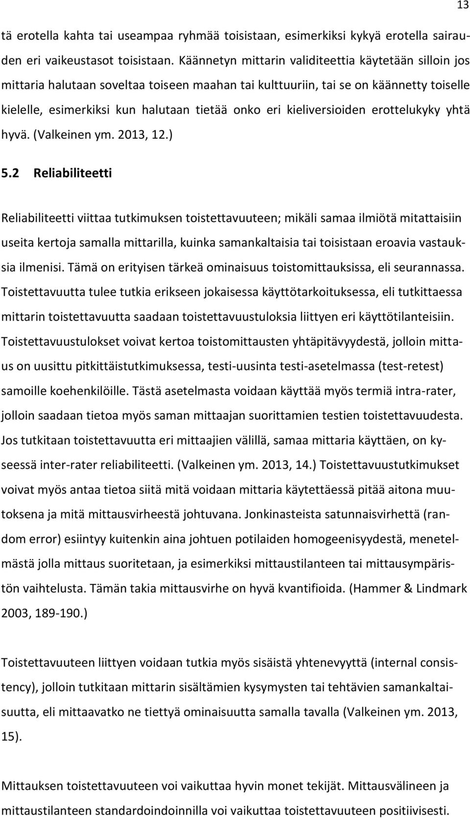 kieliversioiden erottelukyky yhtä hyvä. (Valkeinen ym. 2013, 12.) 5.