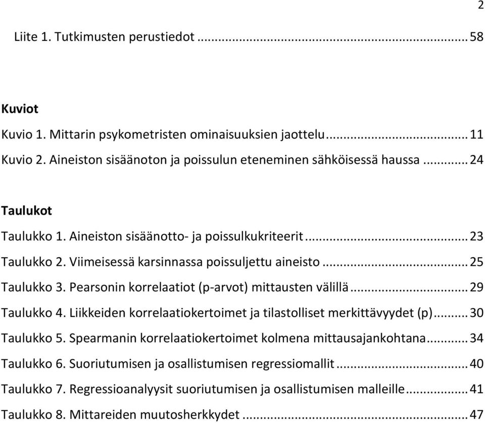 Pearsonin korrelaatiot (p-arvot) mittausten välillä... 29 Taulukko 4. Liikkeiden korrelaatiokertoimet ja tilastolliset merkittävyydet (p)... 30 Taulukko 5.