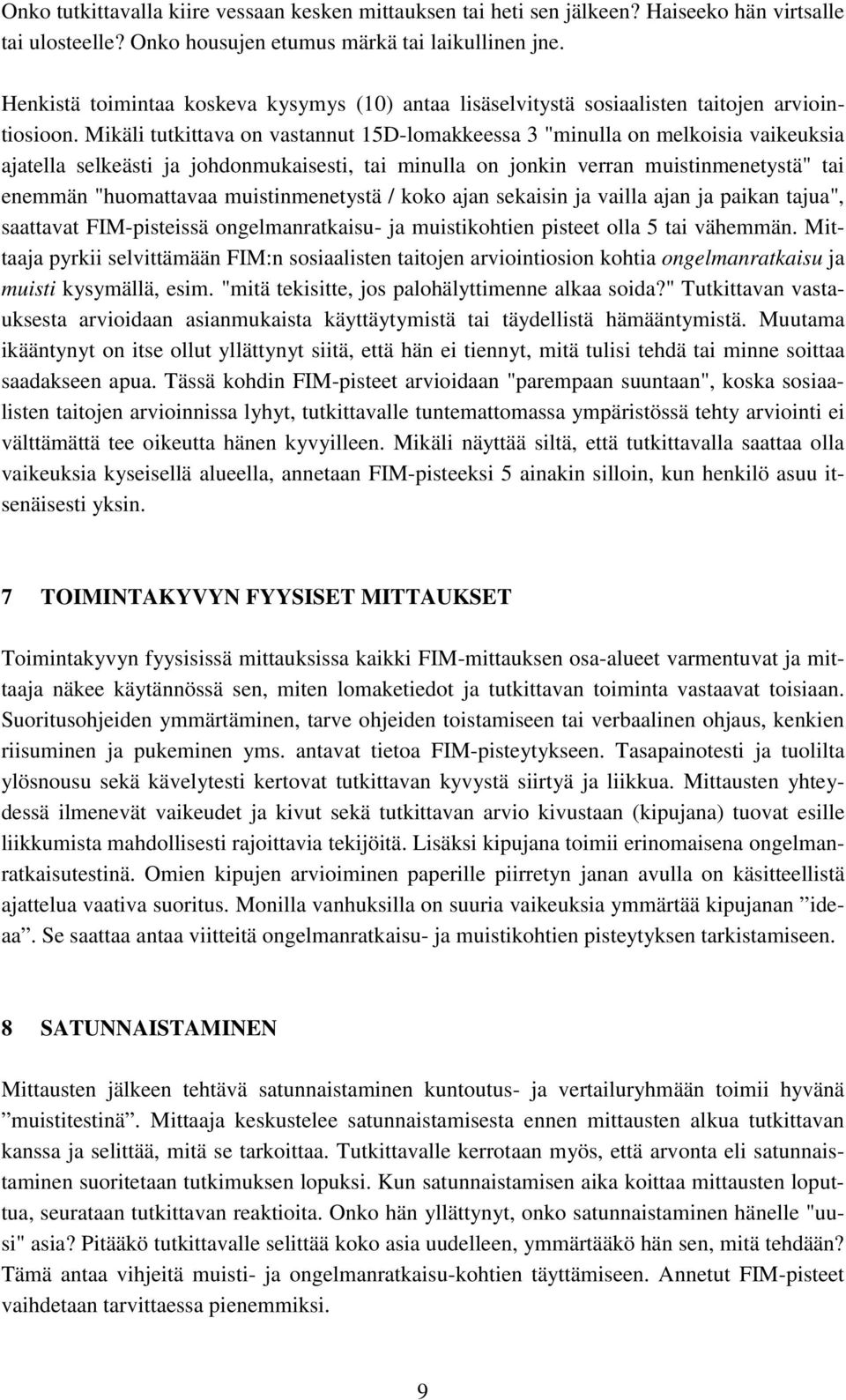 Mikäli tutkittava on vastannut 15D-lomakkeessa 3 "minulla on melkoisia vaikeuksia ajatella selkeästi ja johdonmukaisesti, tai minulla on jonkin verran muistinmenetystä" tai enemmän "huomattavaa