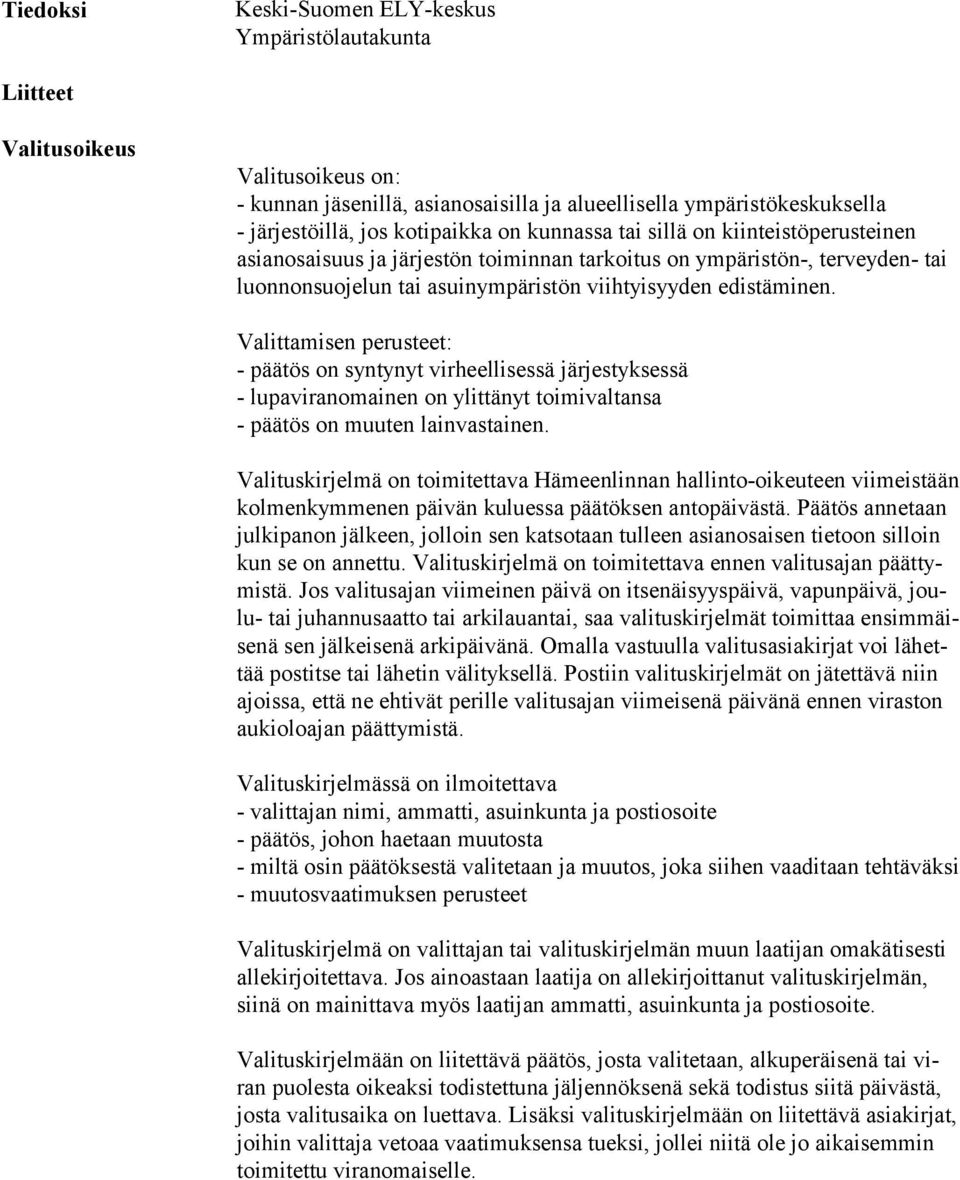 Valittamisen perusteet: - päätös on syntynyt virheellisessä järjestyksessä - lupaviranomainen on ylittänyt toimivaltansa - päätös on muuten lainvastainen.