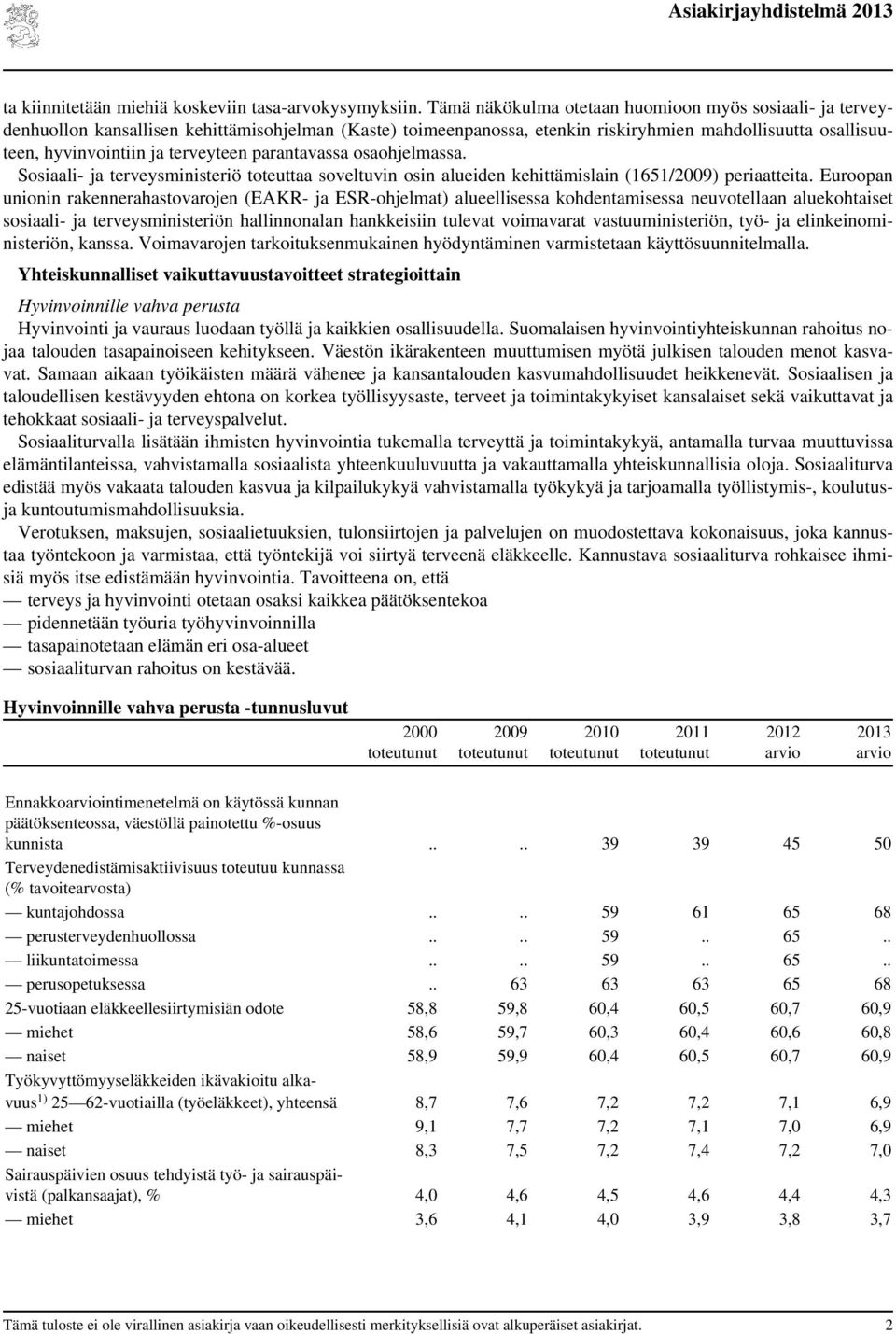 terveyteen parantavassa osaohjelmassa. Sosiaali- ja terveysministeriö toteuttaa soveltuvin osin alueiden kehittämislain (1651/2009) periaatteita.