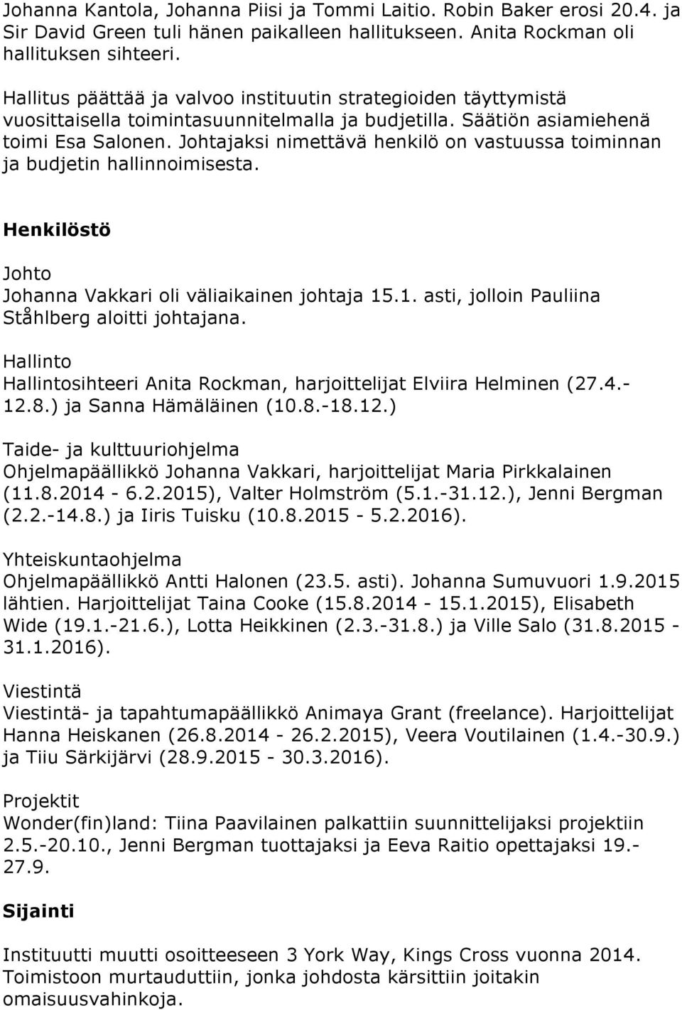 Johtajaksi nimettävä henkilö on vastuussa toiminnan ja budjetin hallinnoimisesta. Henkilöstö Johto Johanna Vakkari oli väliaikainen johtaja 15.1. asti, jolloin Pauliina Ståhlberg aloitti johtajana.