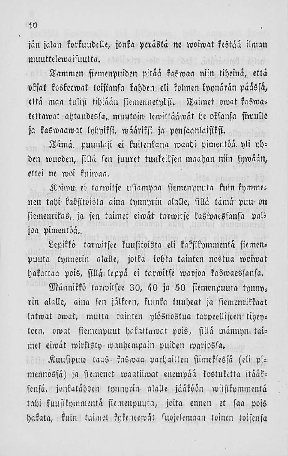 Taimet omat koswalettawat ahtaudessa,, muutoin lewittääwät he oksansa siwulle ja kaswaawat lyhyiksi, määriksi ja penscanlaisiksi.