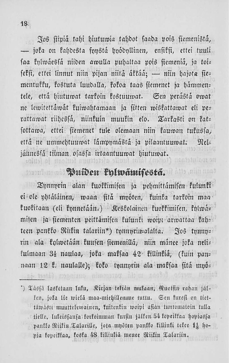 Sen perästä omat ne lewitettäwat kuiwahtamaan ja sitten wiskattawai eli perattawat riihessä, niinkuin muukin elo.