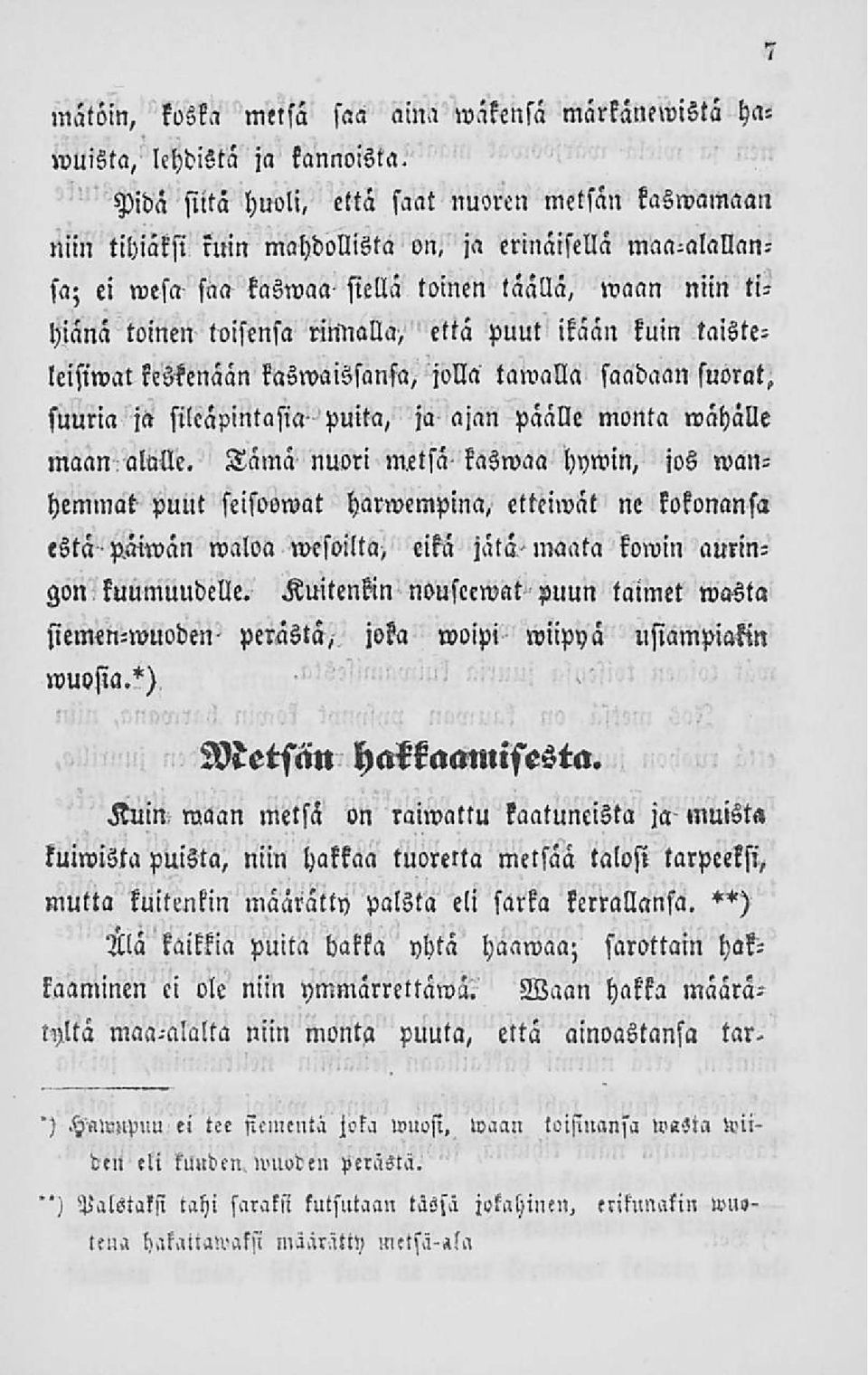 rinnalla, että puut ikään kuin taisteleisiwat keskenään kaswaissansa, jolla tawalla saadaan suorat, suuria ja silcäpintasia puita, ja ajan päälle monta wähälle maan alulle.