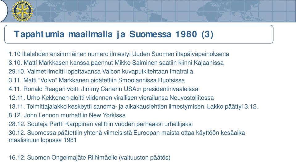 11. Urho Kekkonen aloitti viidennen virallisen vierailunsa Neuvostoliitossa 13.11. Toimittajalakko keskeytti sanoma- ja aikakauslehtien ilmestymisen. Lakko päättyi 3.12.