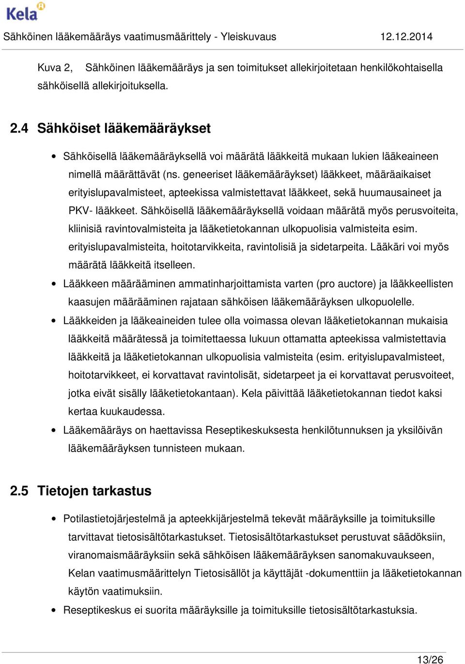 Sähköisellä lääkemääräyksellä voidaan määrätä myös perusvoiteita, kliinisiä ravintovalmisteita ja lääketietokannan ulkopuolisia valmisteita esim.