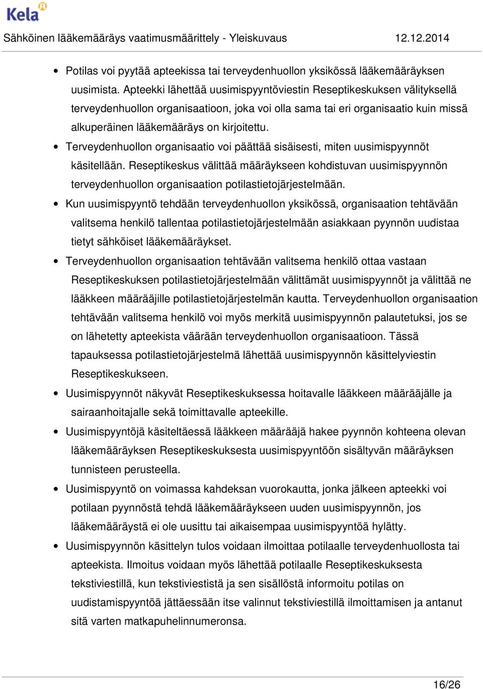 Terveydenhuollon organisaatio voi päättää sisäisesti, miten uusimispyynnöt käsitellään.