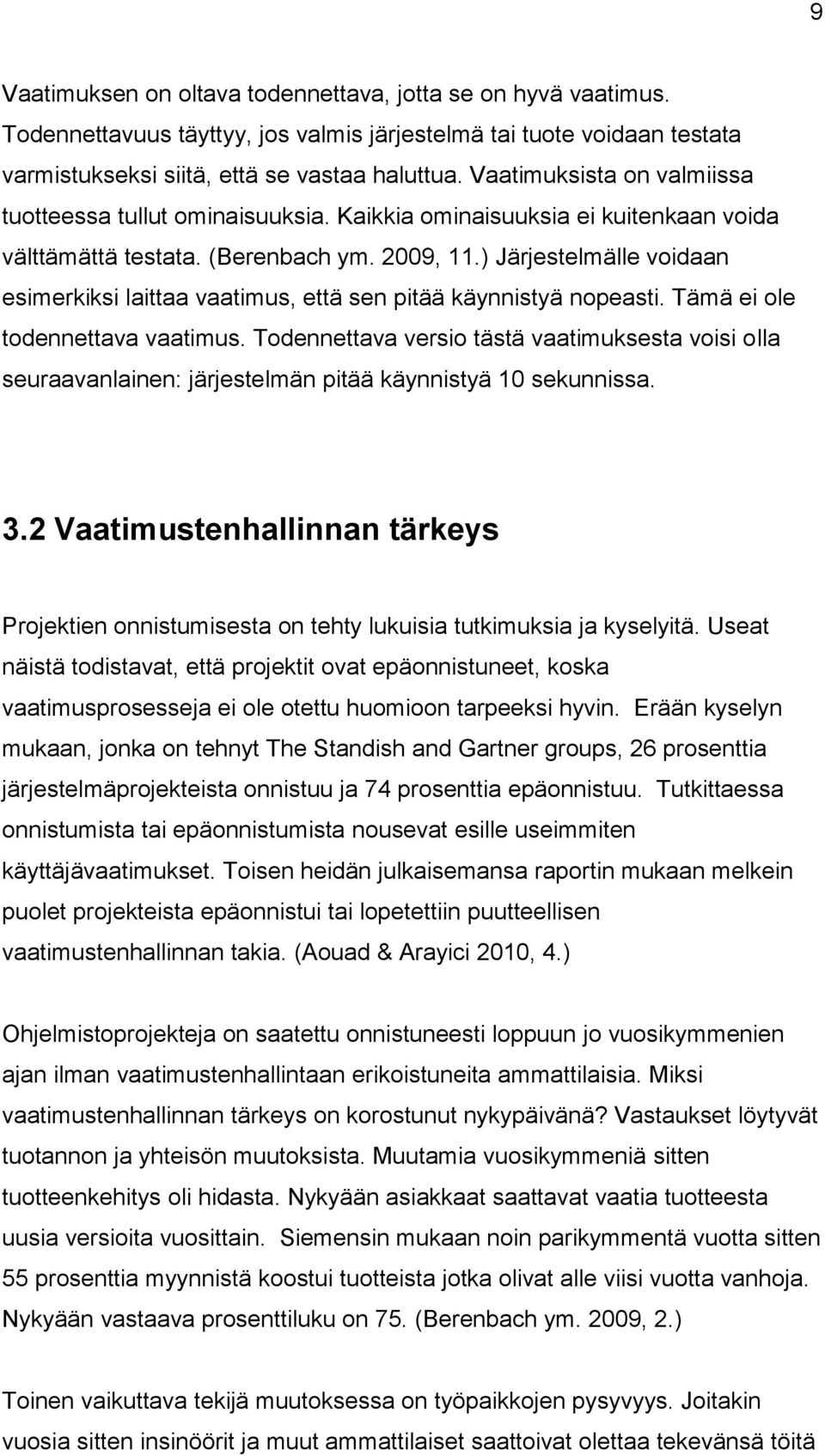 ) Järjestelmälle voidaan esimerkiksi laittaa vaatimus, että sen pitää käynnistyä nopeasti. Tämä ei ole todennettava vaatimus.
