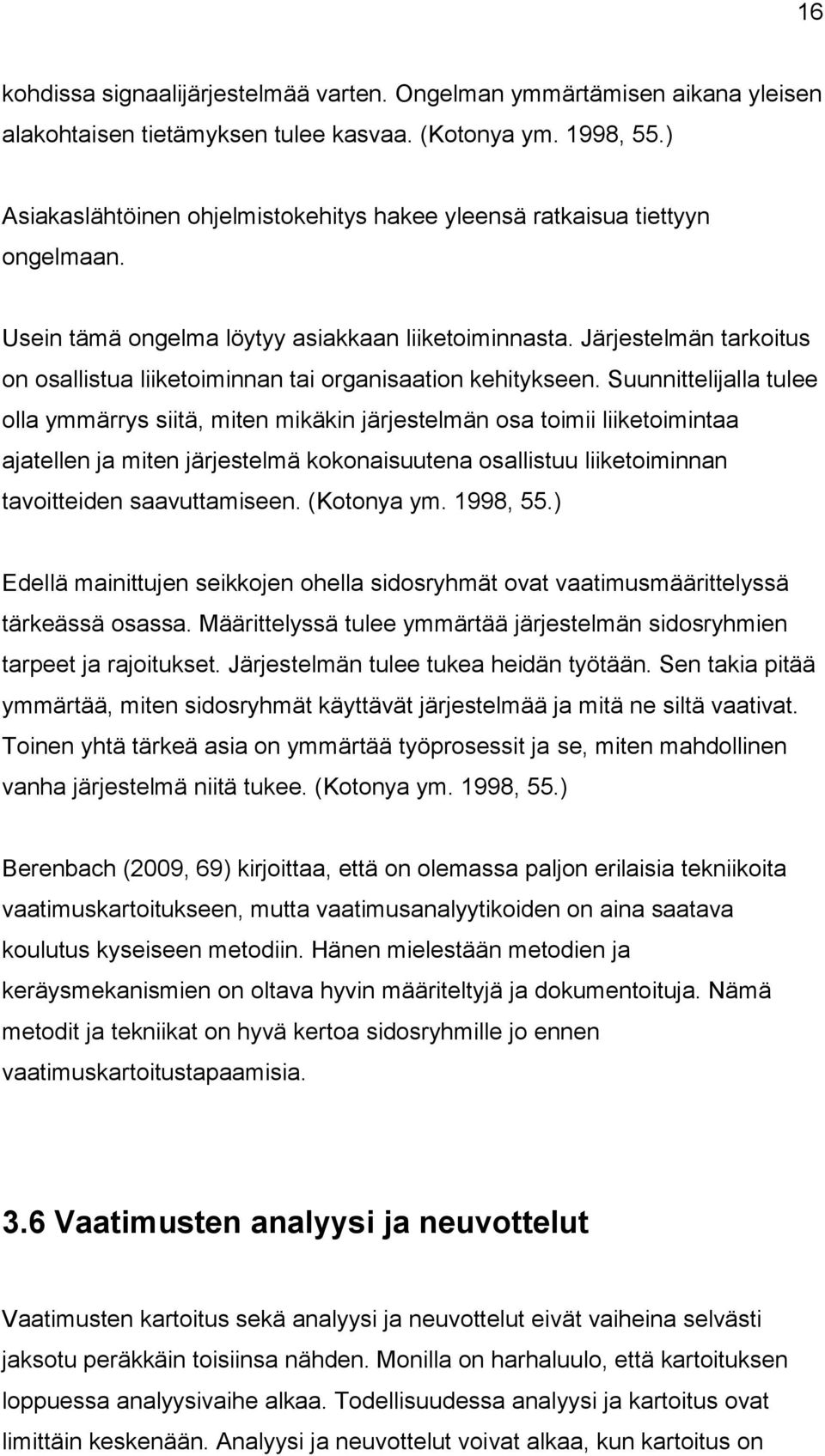 Järjestelmän tarkoitus on osallistua liiketoiminnan tai organisaation kehitykseen.