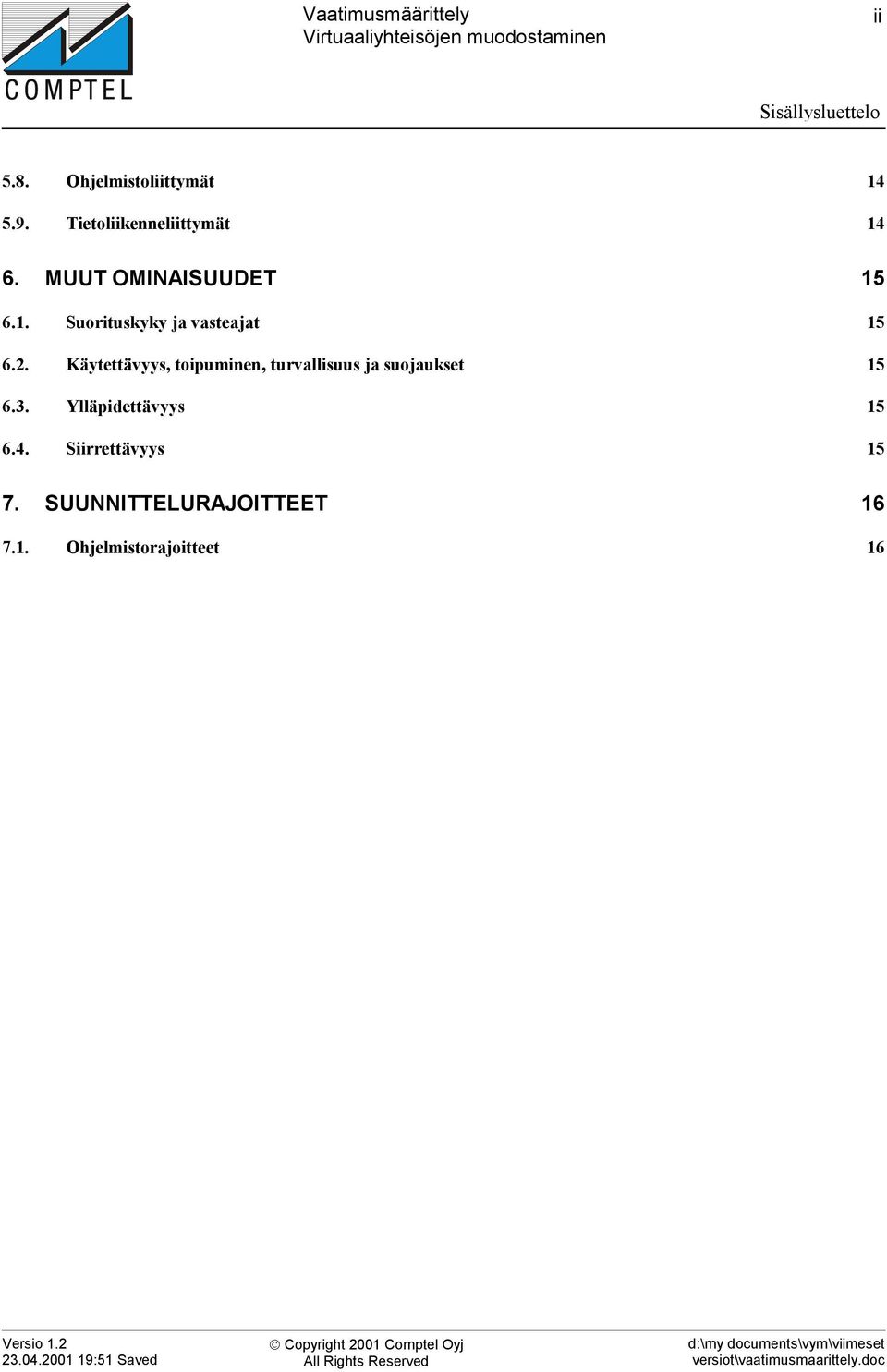 2. Käytettävyys, toipuminen, turvallisuus ja suojaukset 15 6.3.