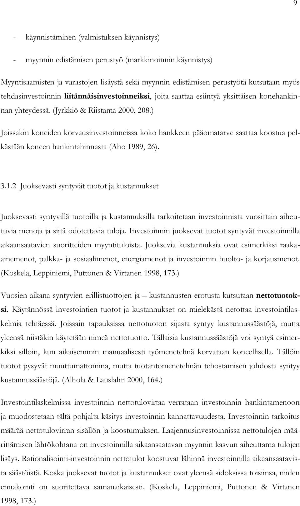 ) Joissakin koneiden korvausinvestoinneissa koko hankkeen pääomatarve saattaa koostua pelkästään koneen hankintahinnasta (Aho 19