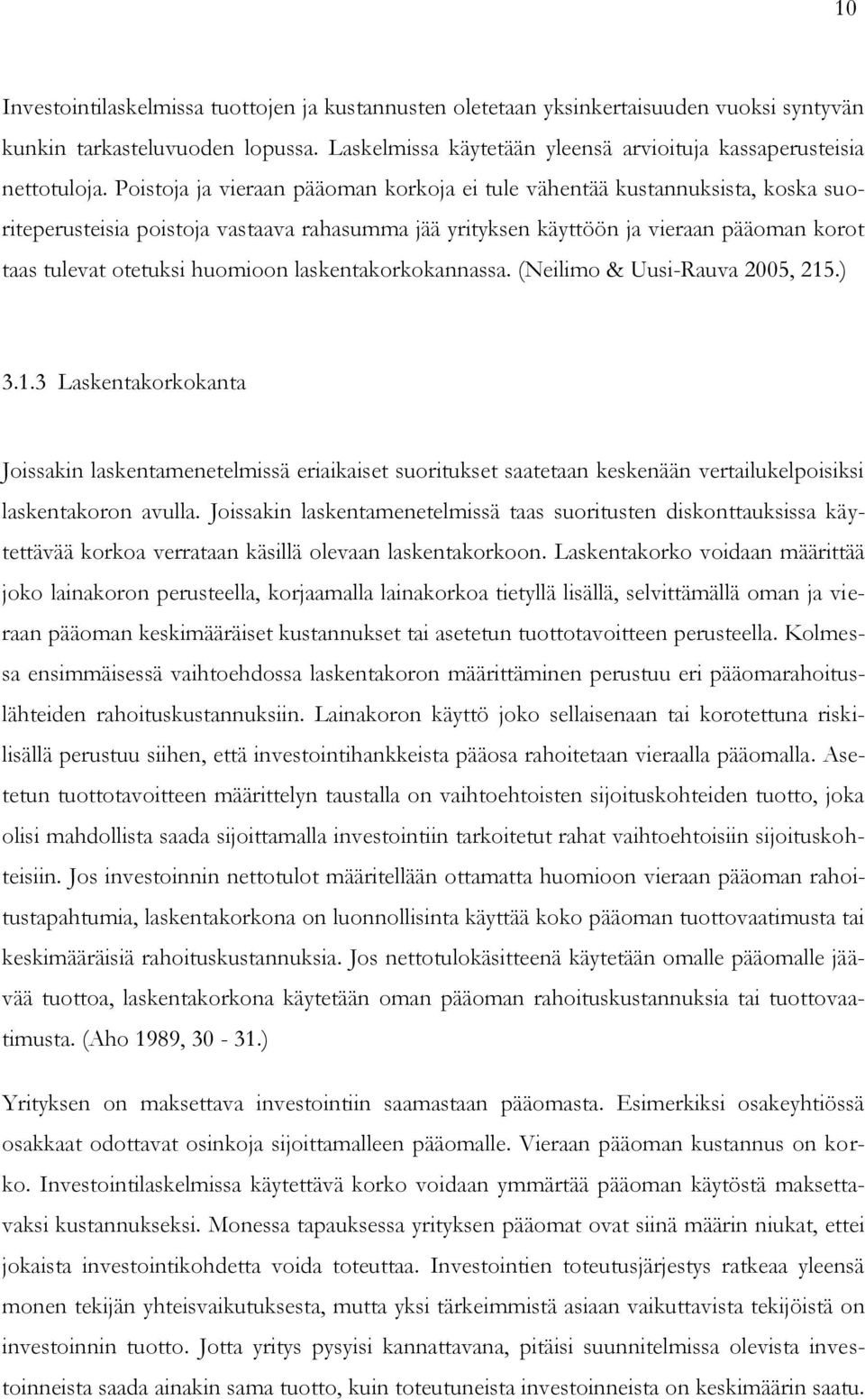 huomioon laskentakorkokannassa. (Neilimo & Uusi-Rauva 2005, 215.) 3.1.3 Laskentakorkokanta Joissakin laskentamenetelmissä eriaikaiset suoritukset saatetaan keskenään vertailukelpoisiksi laskentakoron avulla.