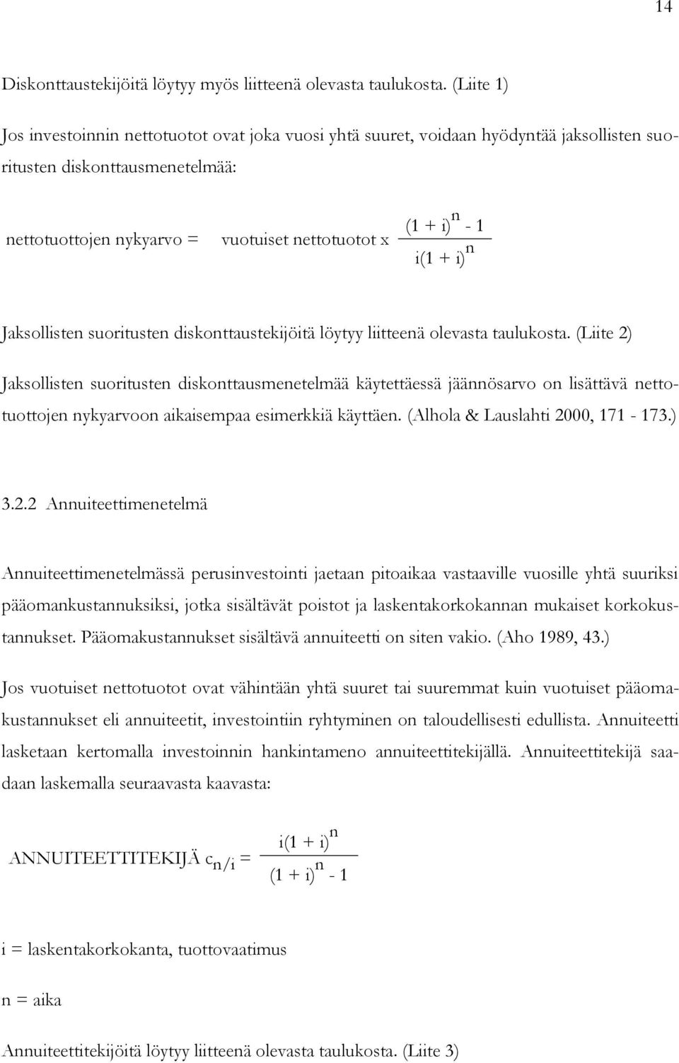 i(1 + i) n Jaksollisten suoritusten diskonttaustekijöitä löytyy liitteenä olevasta taulukosta.