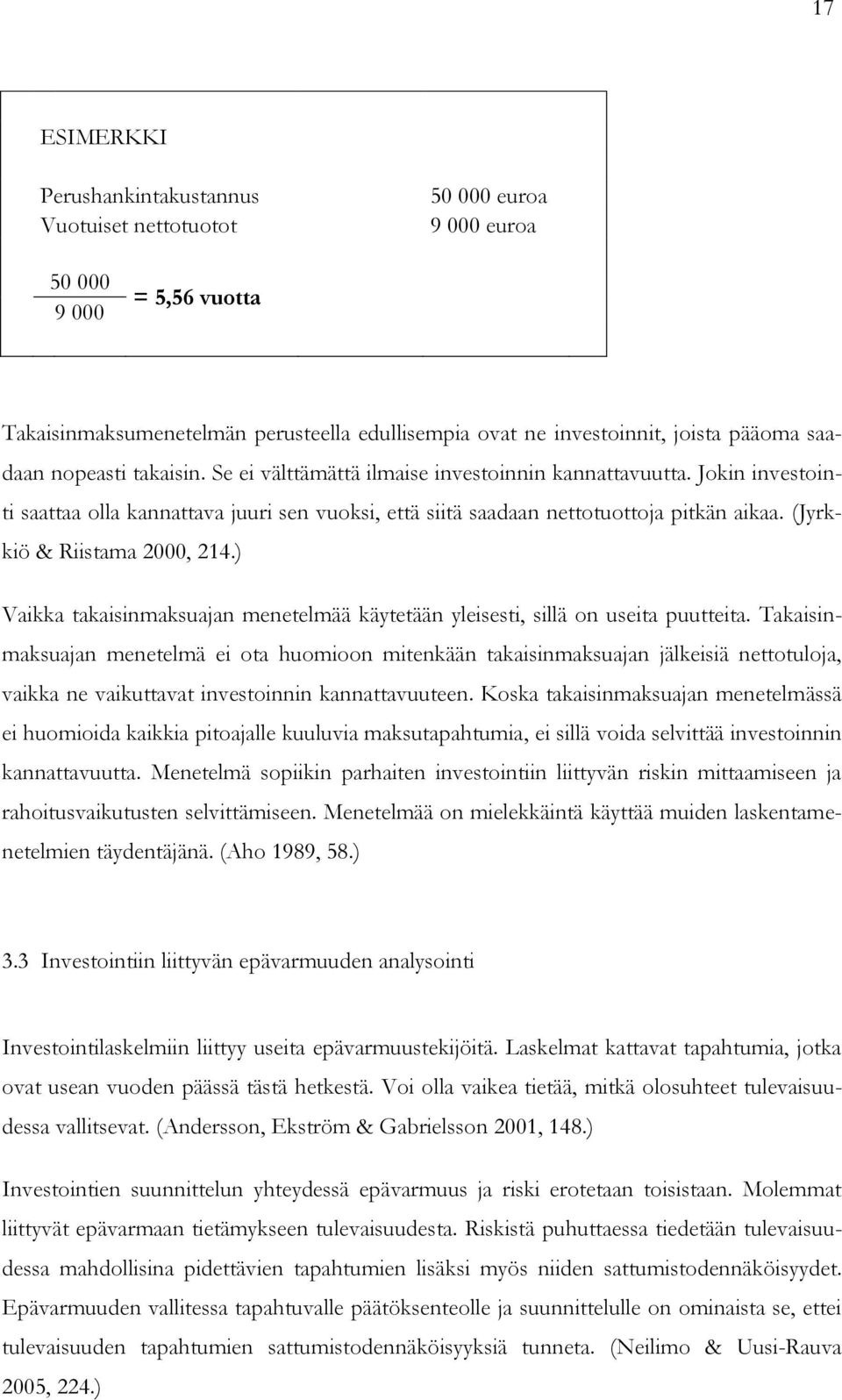 (Jyrkkiö & Riistama 2000, 214.) Vaikka takaisinmaksuajan menetelmää käytetään yleisesti, sillä on useita puutteita.