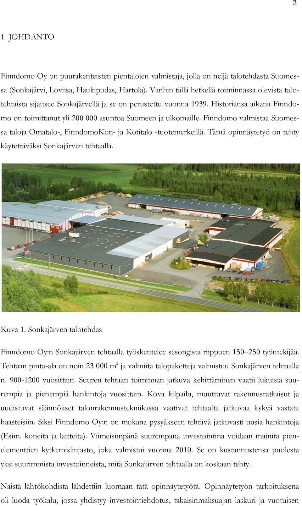 Finndomo valmistaa Suomessa taloja Omatalo-, FinndomoKoti- ja Kotitalo -tuotemerkeillä. Tämä opinnäytetyö on tehty käytettäväksi Sonkajärven tehtaalla. Kuva 1.