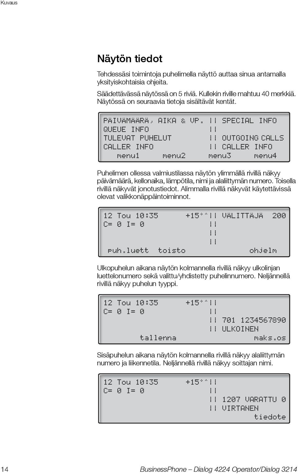 SPECIAL INFO QUEUE INFO TULEVAT PUHELUT OUTGOING CALLS CALLER INFO CALLER INFO menu1 menu2 menu3 menu4 Puhelimen ollessa valmiustilassa näytön ylimmällä rivillä näkyy päivämäärä, kellonaika,