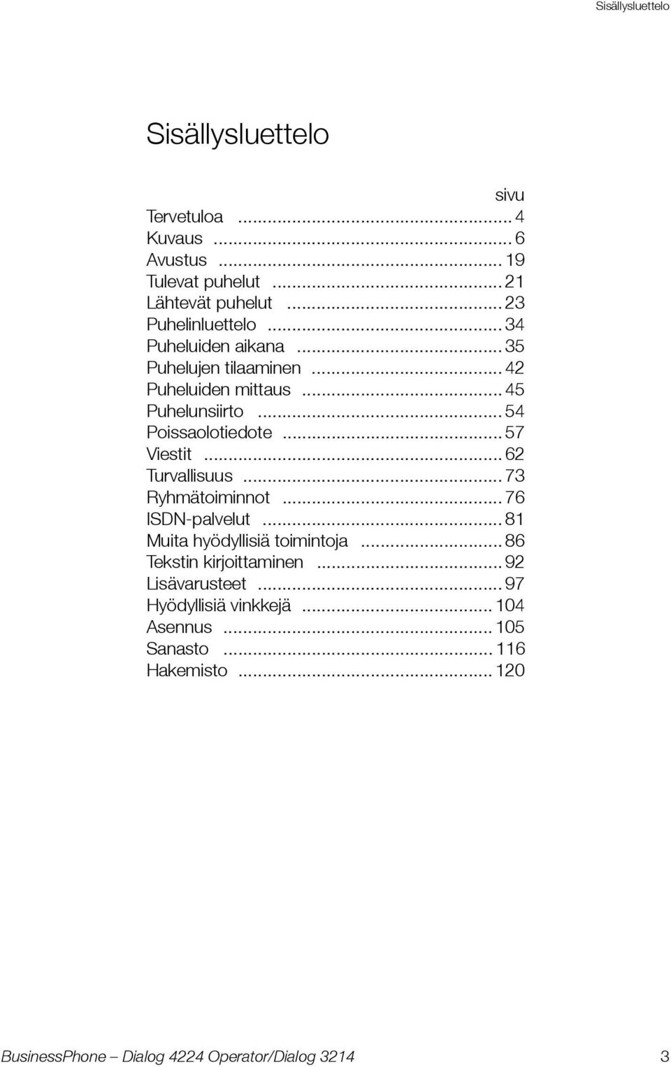 .. 54 Poissaolotiedote... 57 Viestit... 62 Turvallisuus... 73 Ryhmätoiminnot... 76 ISDN-palvelut.