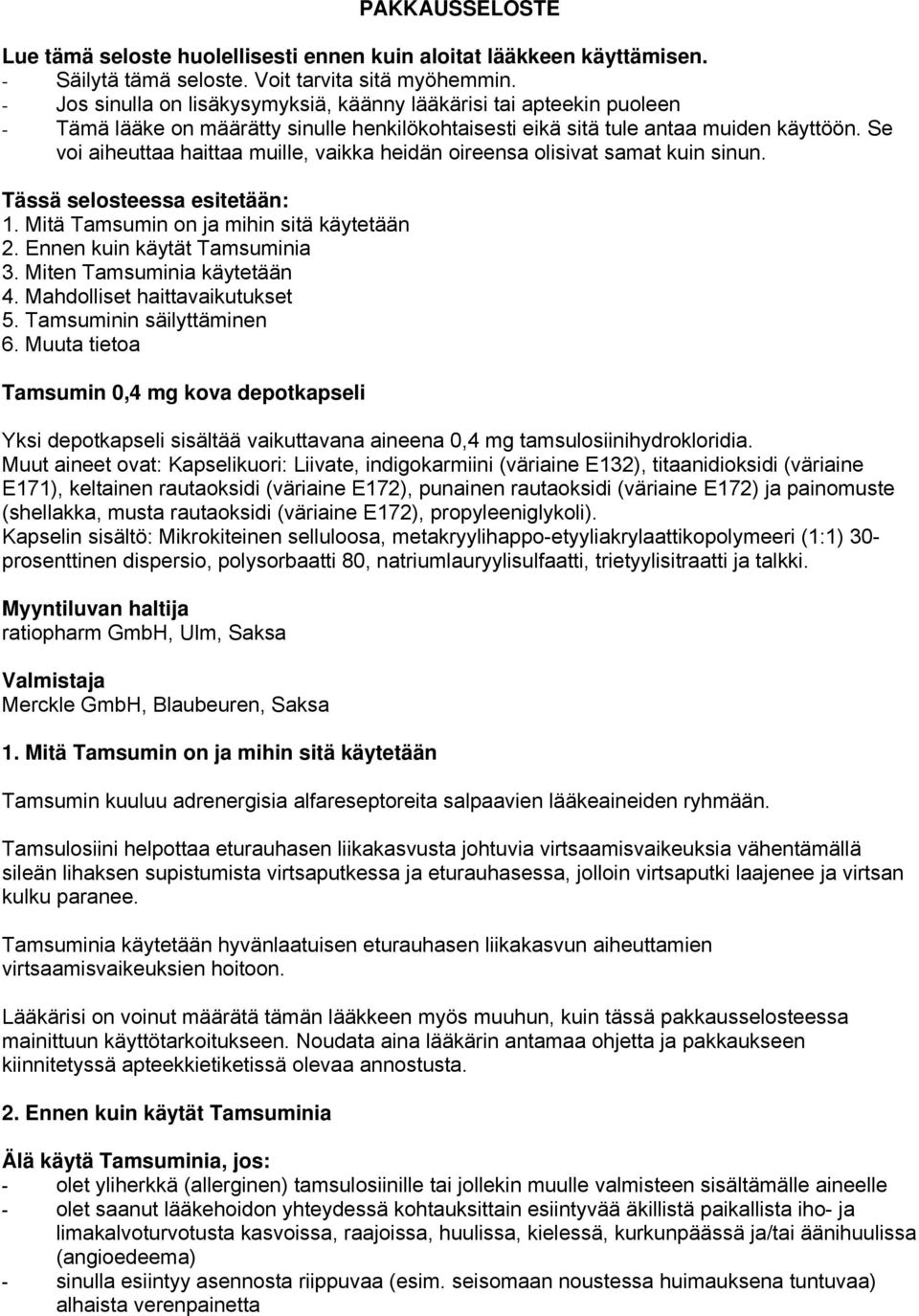 Se voi aiheuttaa haittaa muille, vaikka heidän oireensa olisivat samat kuin sinun. Tässä selosteessa esitetään: 1. Mitä Tamsumin on ja mihin sitä käytetään 2. Ennen kuin käytät Tamsuminia 3.