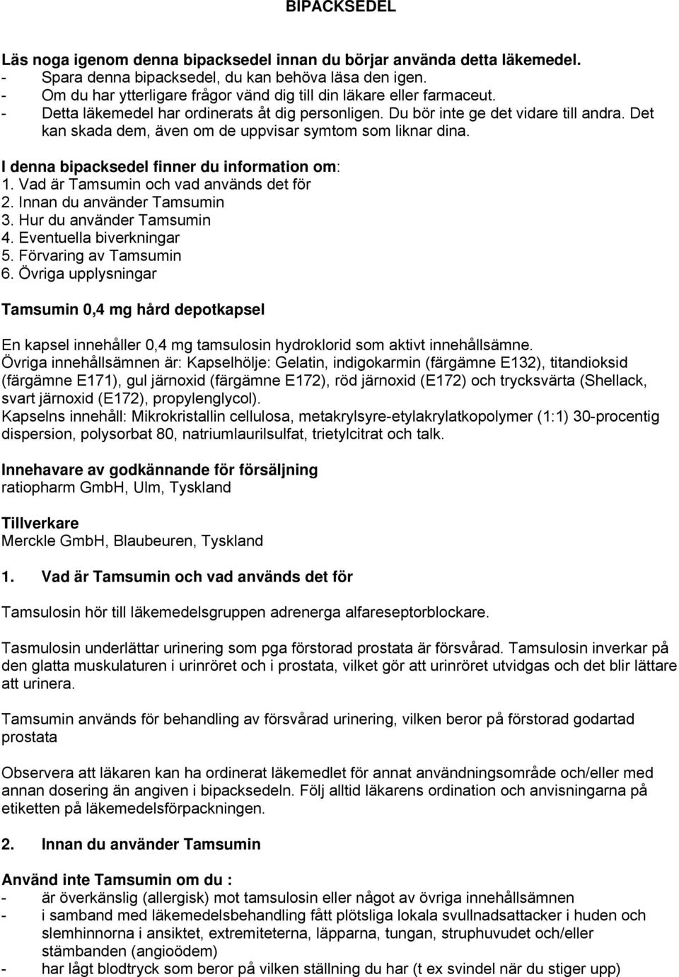 Det kan skada dem, även om de uppvisar symtom som liknar dina. I denna bipacksedel finner du information om: 1. Vad är Tamsumin och vad används det för 2. Innan du använder Tamsumin 3.