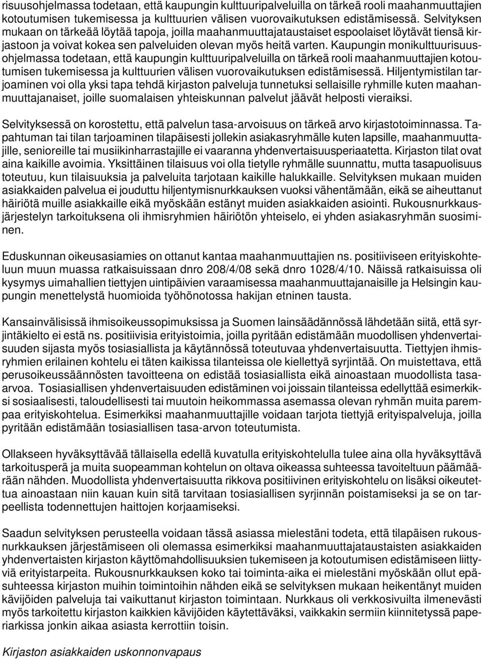 Kaupungin monikulttuu Hiljentymistilan tarjoaminen voi olla yksi tapa tehdä kirjaston palveluja tunnetuksi sellaisille ryhmille kuten maahanmuuttajanaiset, joille suomalaisen yhteiskunnan palvelut