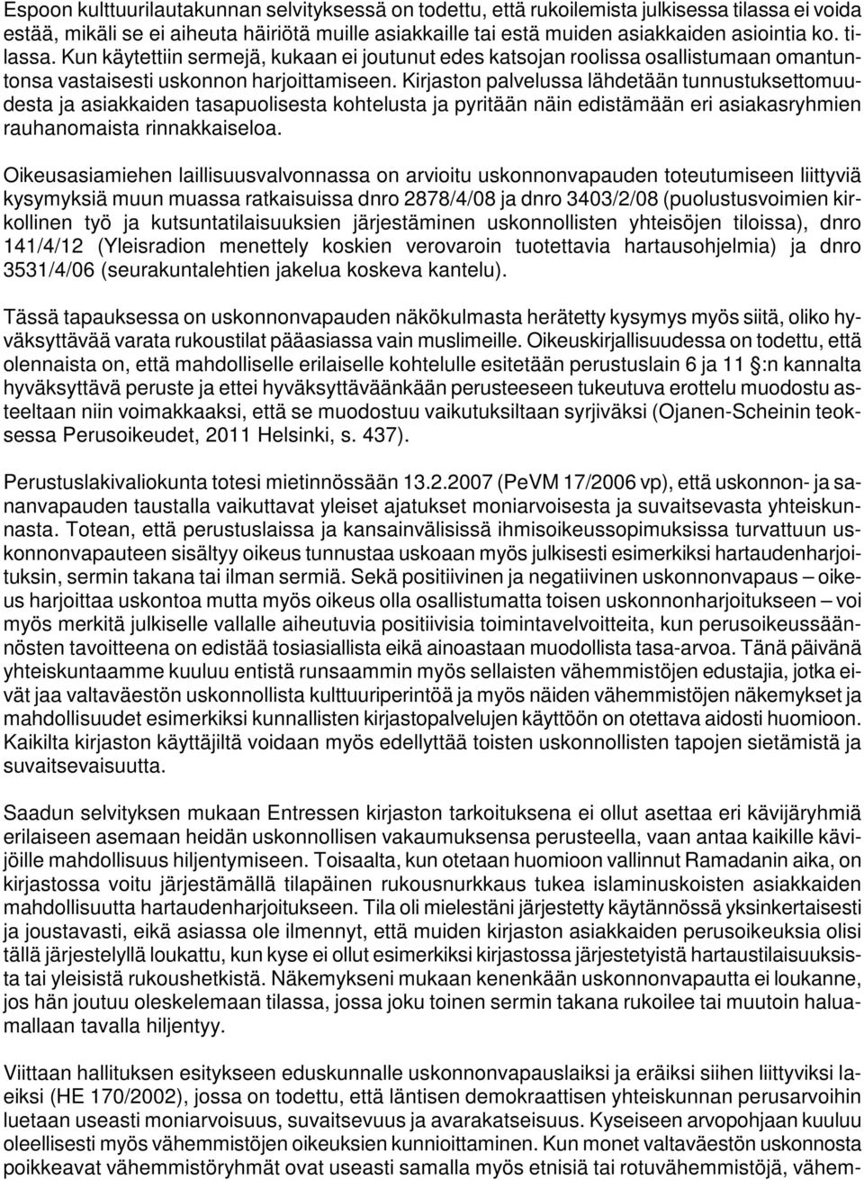 Kirjaston palvelussa lähdetään tunnustuksettomuudesta ja asiakkaiden tasapuolisesta kohtelusta ja pyritään näin edistämään eri asiakasryhmien rauhanomaista rinnakkaiseloa.