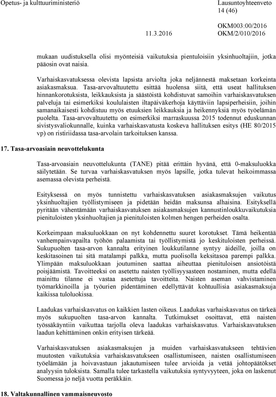 Tasa-arvovaltuutettu esittää huolensa siitä, että useat hallituksen hinnankorotuksista, leikkauksista ja säästöistä kohdistuvat samoihin varhaiskasvatuksen palveluja tai esimerkiksi koululaisten