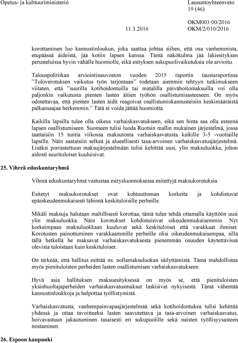 Talouspolitiikan arviointineuvoston vuoden 2015 raportin taustaraportissa Tuloverotuksen vaikutus työn tarjontaan todetaan aiemmin tehtyyn tutkimukseen viitaten, että suurilla kotihoidontuilla tai