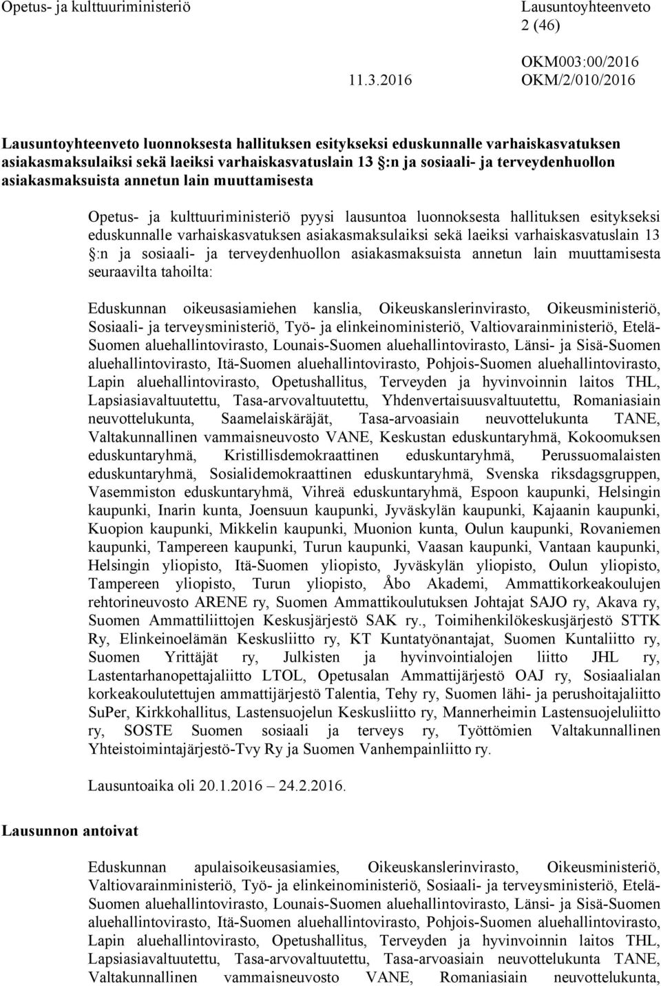 sosiaali- ja terveydenhuollon asiakasmaksuista annetun lain muuttamisesta seuraavilta tahoilta: Eduskunnan oikeusasiamiehen kanslia, Oikeuskanslerinvirasto, Oikeusministeriö, Sosiaali- ja