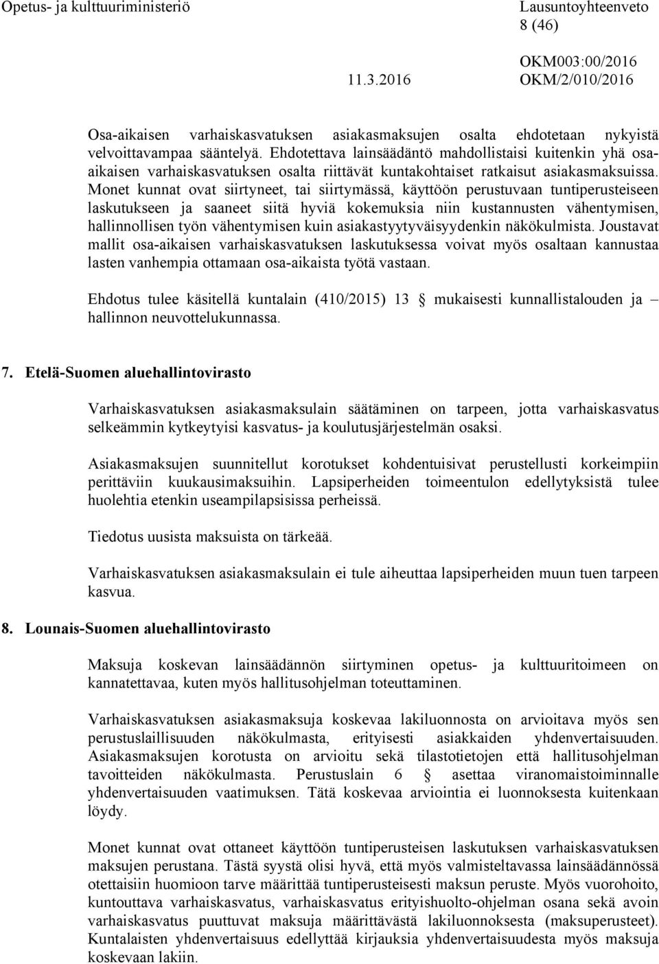 Monet kunnat ovat siirtyneet, tai siirtymässä, käyttöön perustuvaan tuntiperusteiseen laskutukseen ja saaneet siitä hyviä kokemuksia niin kustannusten vähentymisen, hallinnollisen työn vähentymisen