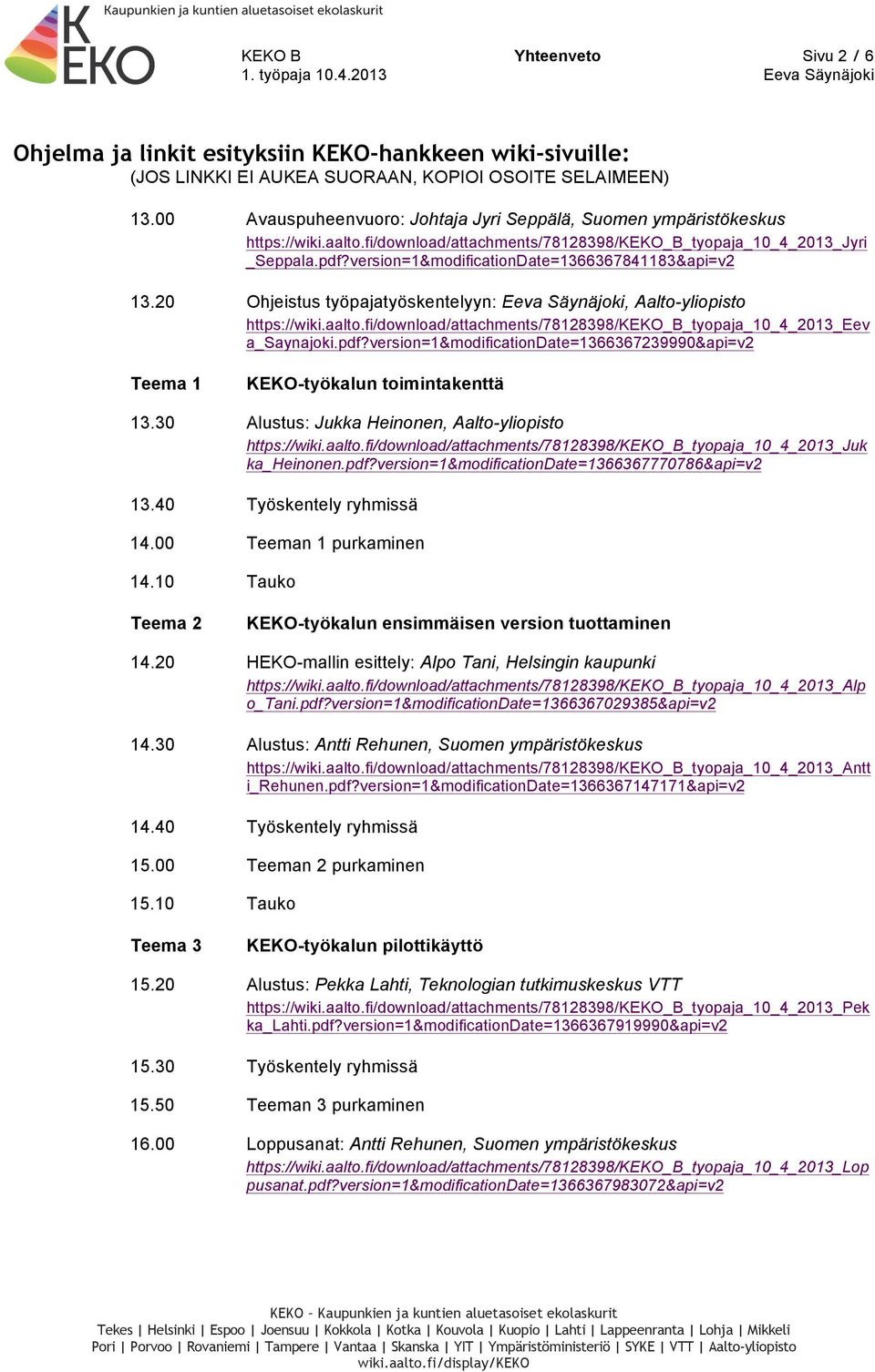 version=1&modificationDate=1366367841183&api=v2 13.20 Ohjeistus työpajatyöskentelyyn:, Aalto-yliopisto https://wiki.aalto.fi/download/attachments/78128398/keko_b_tyopaja_10_4_2013_eev a_saynajoki.pdf?