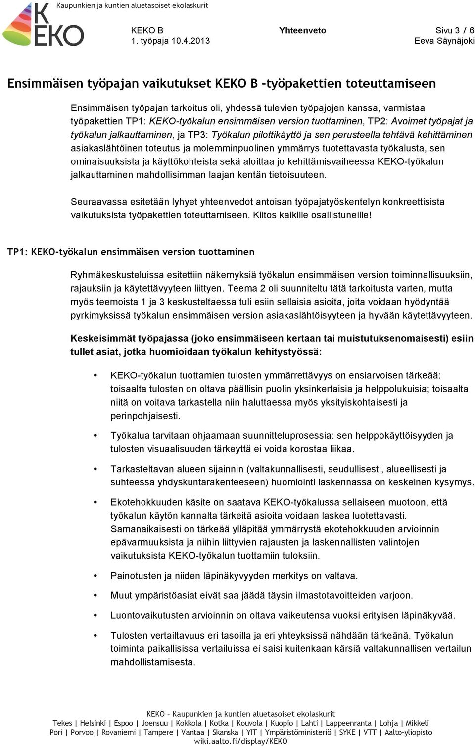 tuotettavasta työkalusta, sen ominaisuuksista ja käyttökohteista sekä aloittaa jo kehittämisvaiheessa KEKO-työkalun jalkauttaminen mahdollisimman laajan kentän tietoisuuteen.