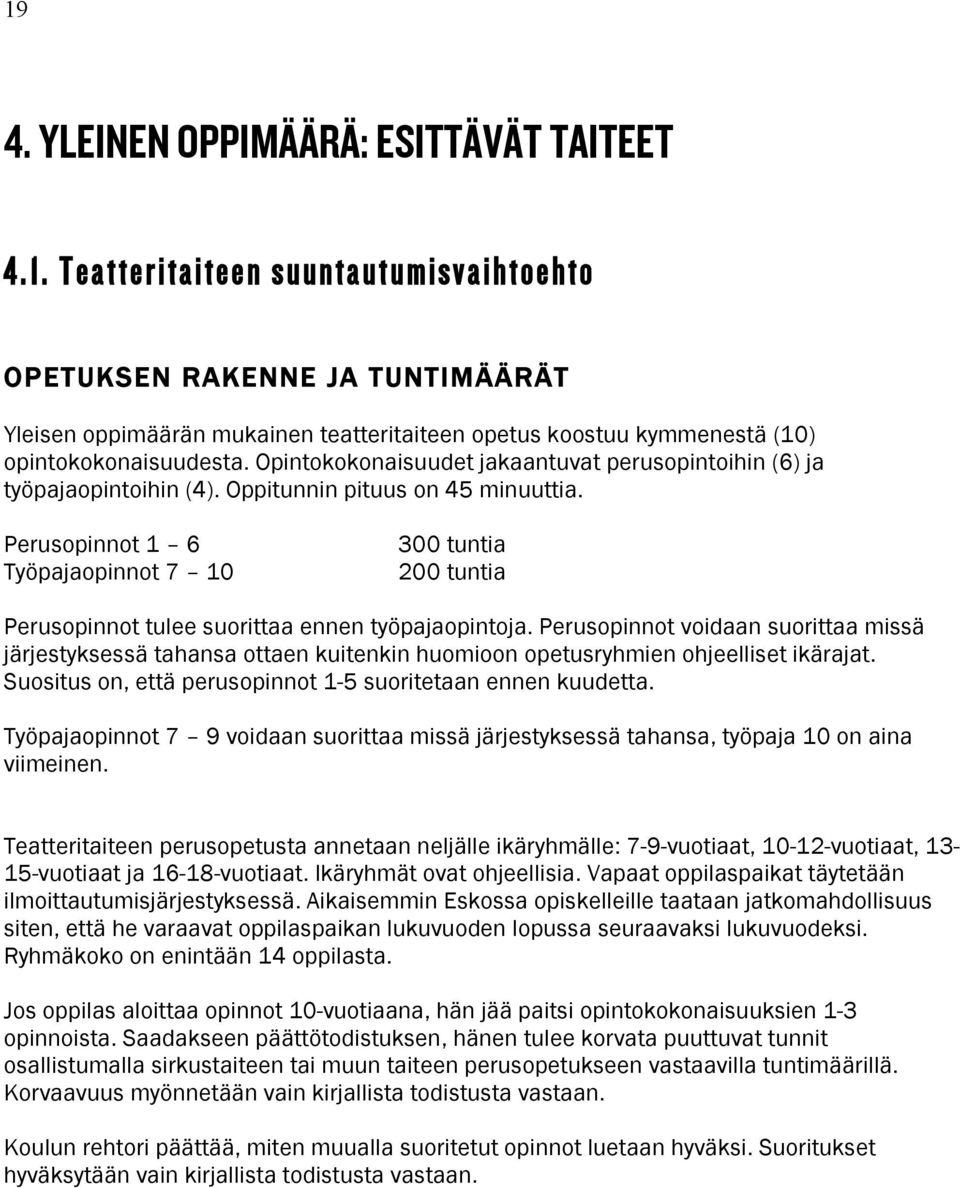 Perusopinnot 1 6 Työpajaopinnot 7 10 300 tuntia 200 tuntia Perusopinnot tulee suorittaa ennen työpajaopintoja.