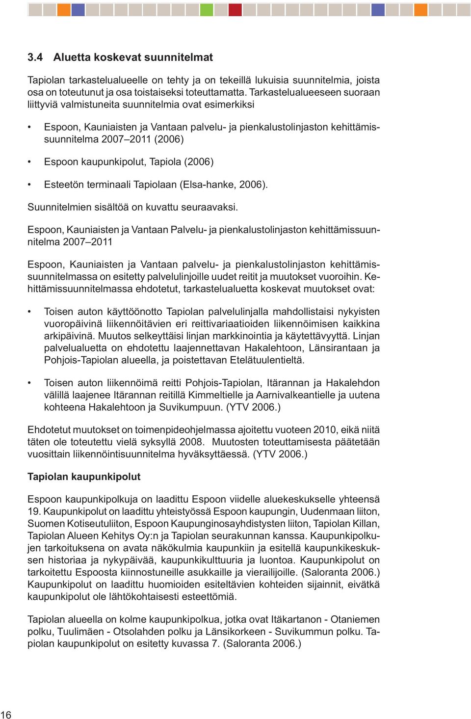 kaupunkipolut, Tapiola (2006) Esteetön terminaali Tapiolaan (Elsa-hanke, 2006). Suunnitelmien sisältöä on kuvattu seuraavaksi.