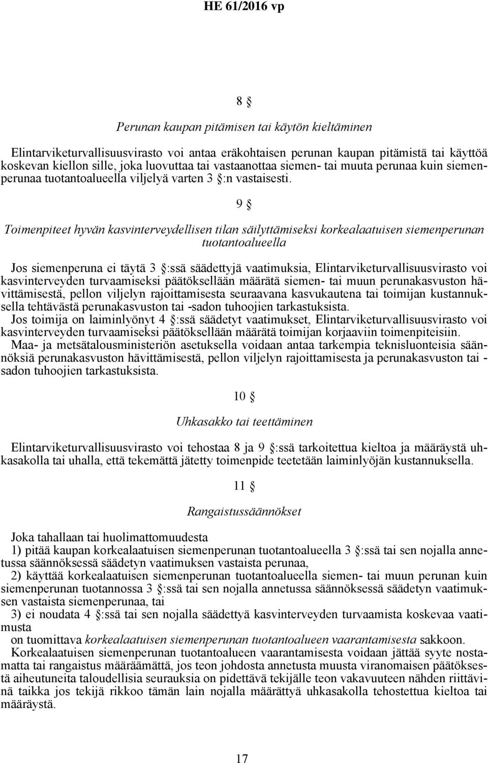 9 Toimenpiteet hyvän kasvinterveydellisen tilan säilyttämiseksi korkealaatuisen siemenperunan tuotantoalueella Jos siemenperuna ei täytä 3 :ssä säädettyjä vaatimuksia, Elintarviketurvallisuusvirasto
