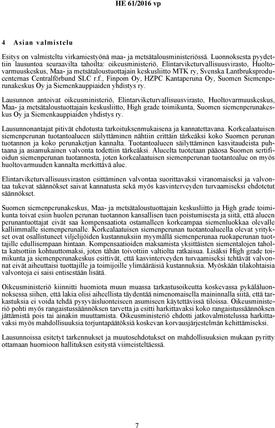 Lantbruksproducenternas Centralförbund SLC r.f., Finpom Oy, HZPC Kantaperuna Oy, Suomen Siemenperunakeskus Oy ja Siemenkauppiaiden yhdistys ry.