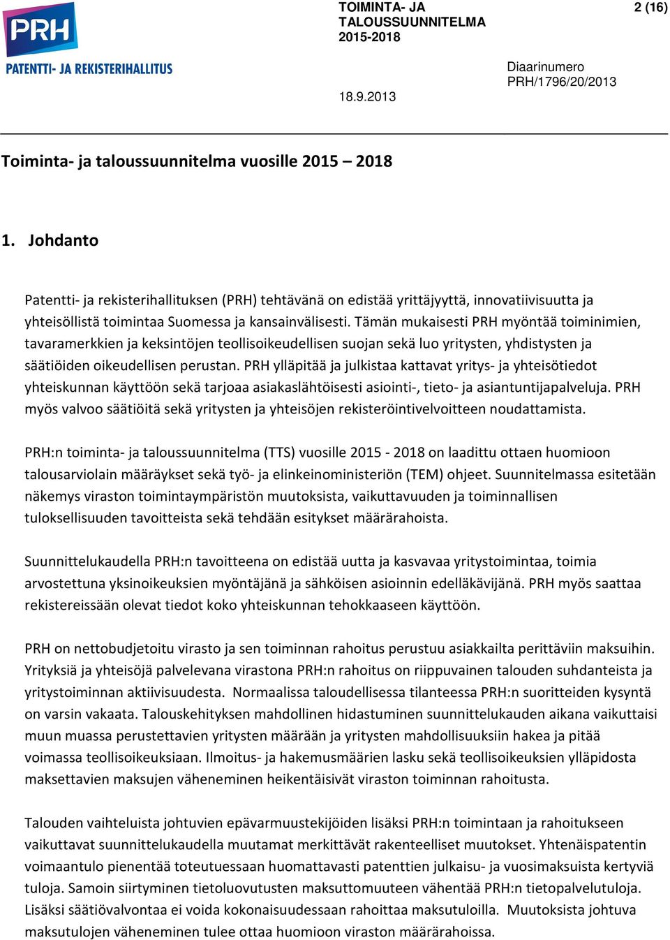 Tämän mukaisesti PRH myöntää toiminimien, tavaramerkkien ja keksintöjen teollisoikeudellisen suojan sekä luo yritysten, yhdistysten ja säätiöiden oikeudellisen perustan.