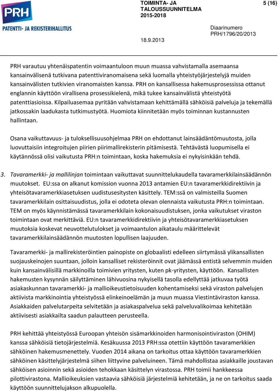 Kilpailuasemaa pyritään vahvistamaan kehittämällä sähköisiä palveluja ja tekemällä jatkossakin laadukasta tutkimustyötä. Huomiota kiinnitetään myös toiminnan kustannusten hallintaan.