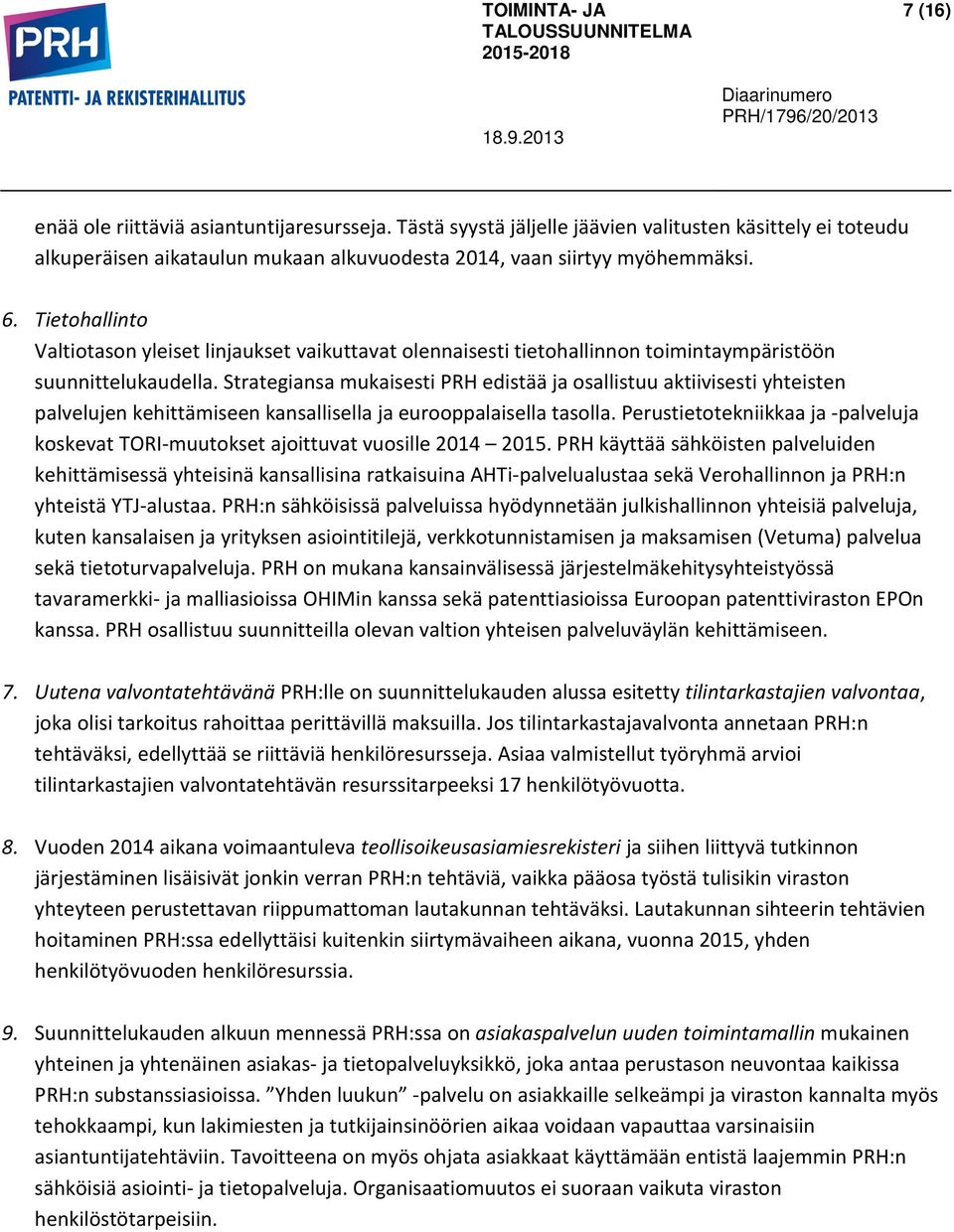 Strategiansa mukaisesti PRH edistää ja osallistuu aktiivisesti yhteisten palvelujen kehittämiseen kansallisella ja eurooppalaisella tasolla.