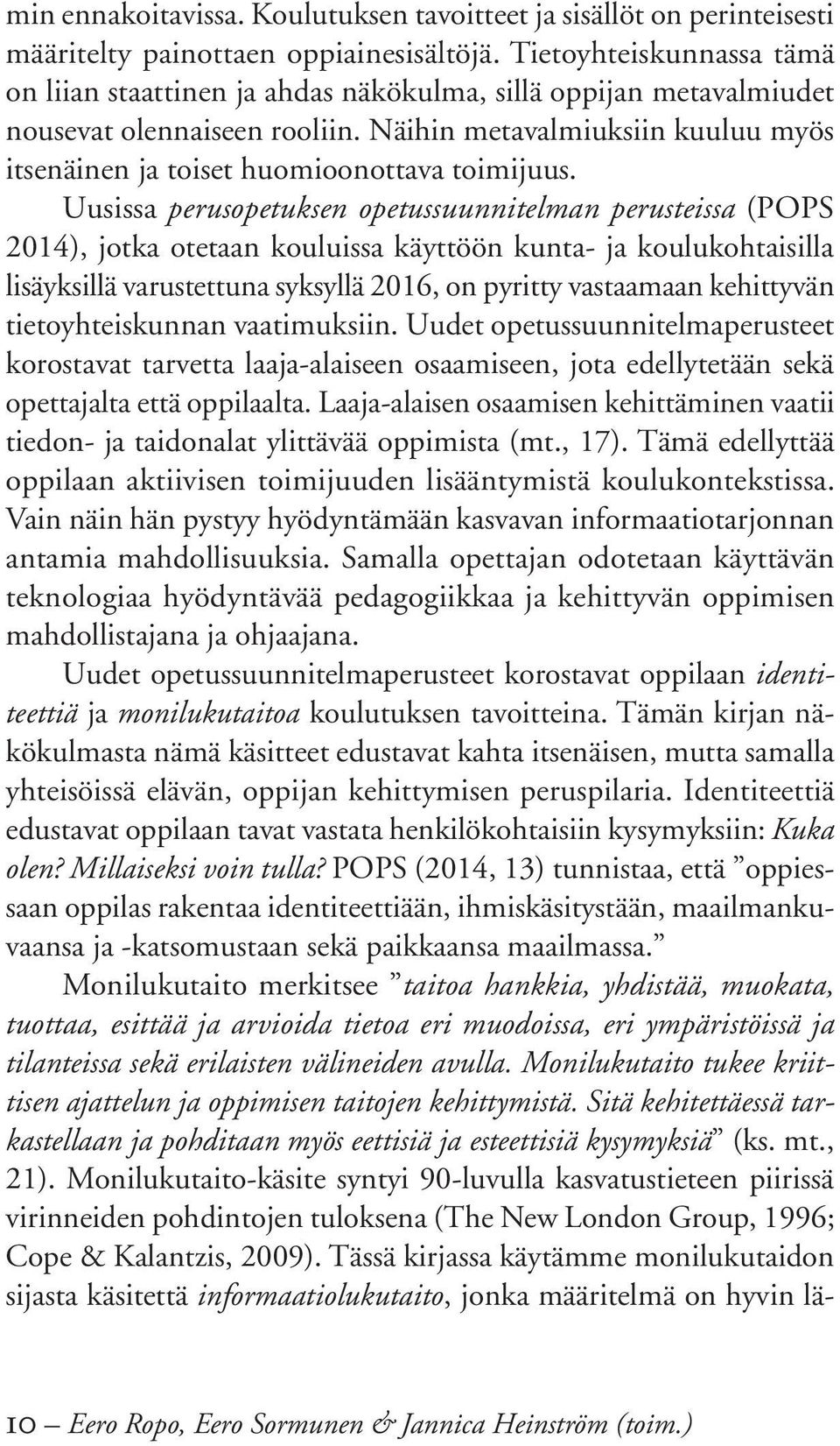 Näihin metavalmiuksiin kuuluu myös itsenäinen ja toiset huomioonottava toimijuus.