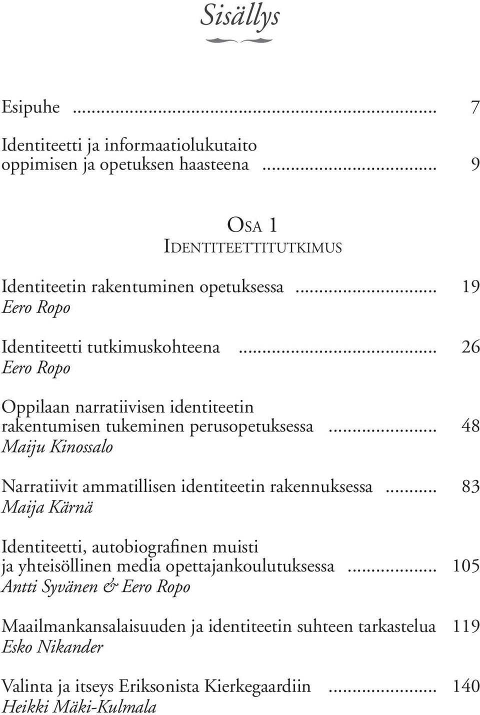 .. 48 Maiju Kinossalo Narratiivit ammatillisen identiteetin rakennuksessa.