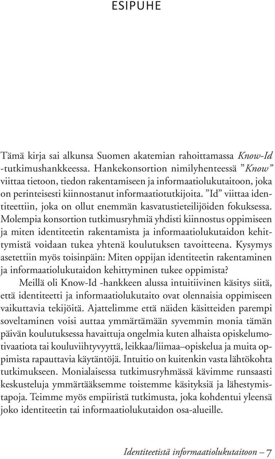 Id viittaa identiteettiin, joka on ollut enemmän kasvatustieteilijöiden fokuksessa.